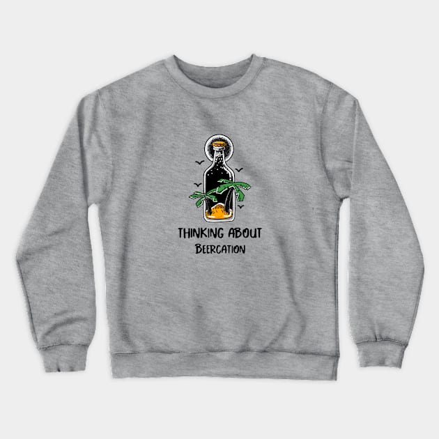 Thinking About Beercation Crewneck Sweatshirt by BeerShirtly01